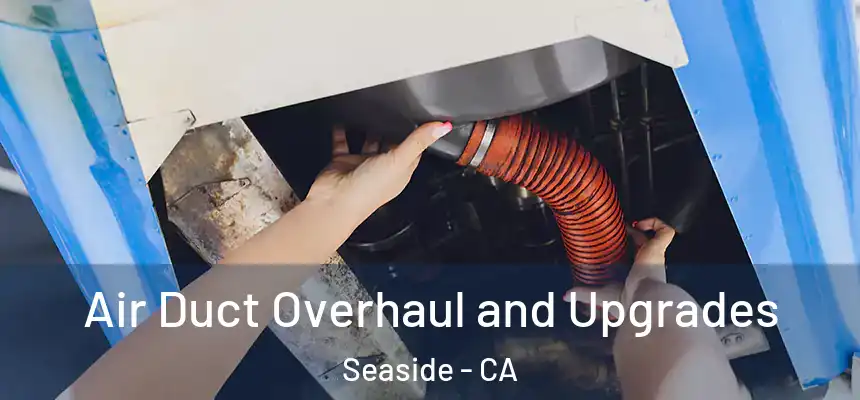  Air Duct Overhaul and Upgrades Seaside - CA