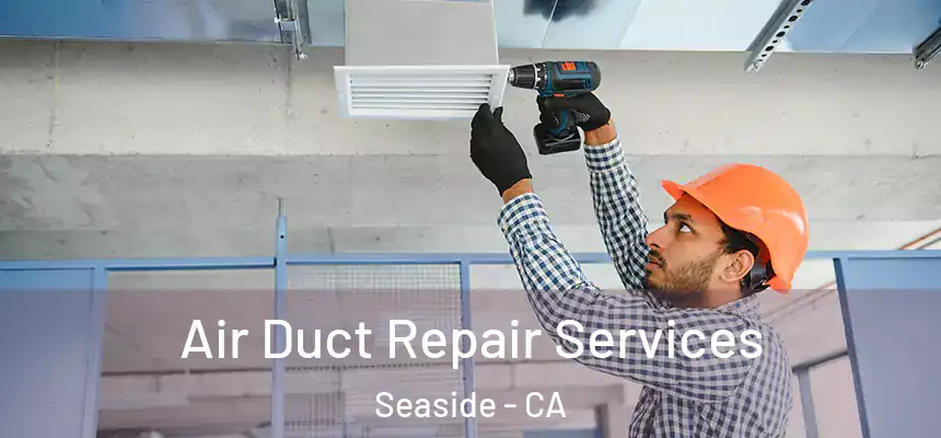  Air Duct Repair Services Seaside - CA