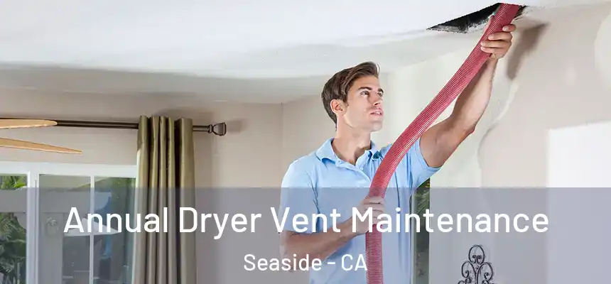  Annual Dryer Vent Maintenance Seaside - CA