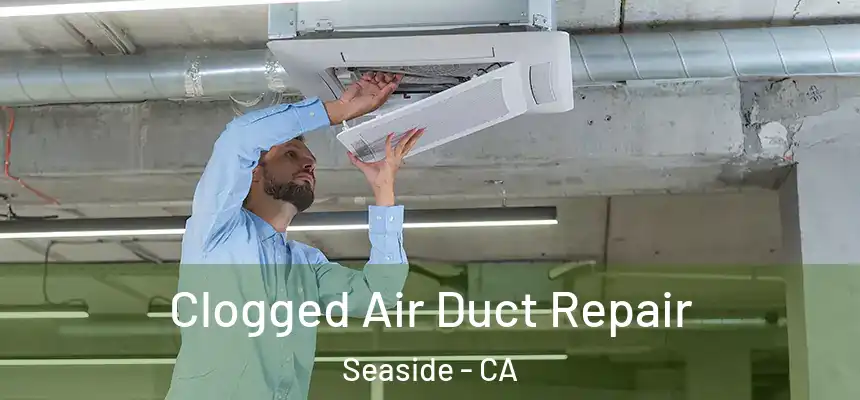  Clogged Air Duct Repair Seaside - CA