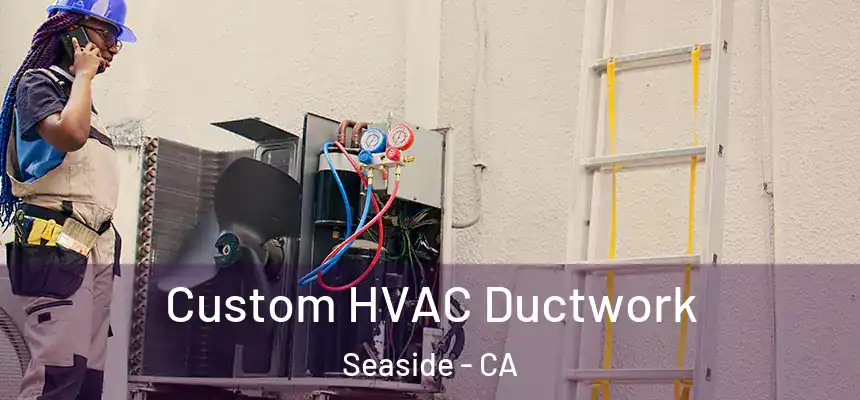  Custom HVAC Ductwork Seaside - CA