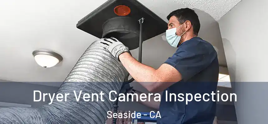  Dryer Vent Camera Inspection Seaside - CA