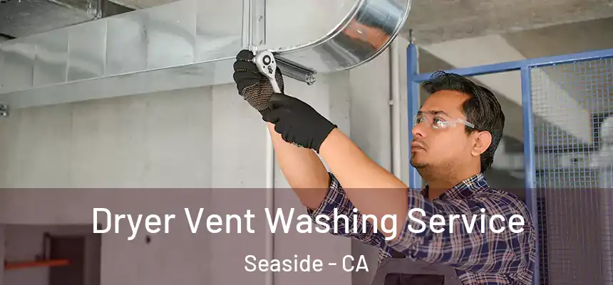  Dryer Vent Washing Service Seaside - CA