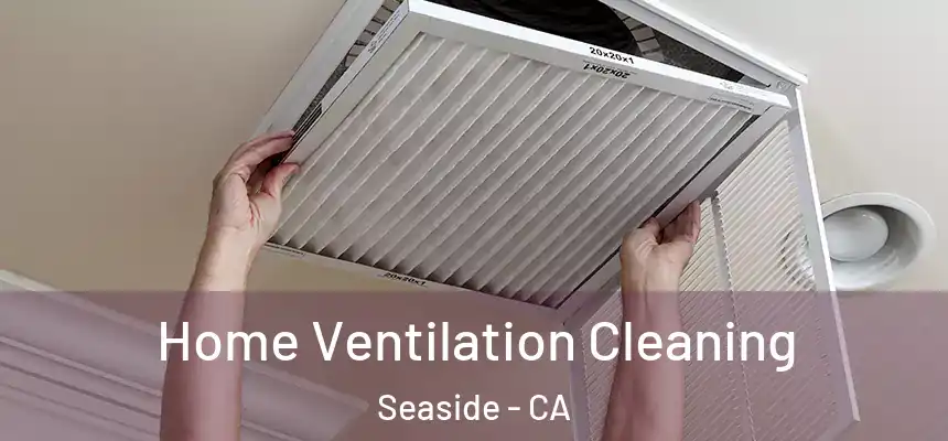  Home Ventilation Cleaning Seaside - CA