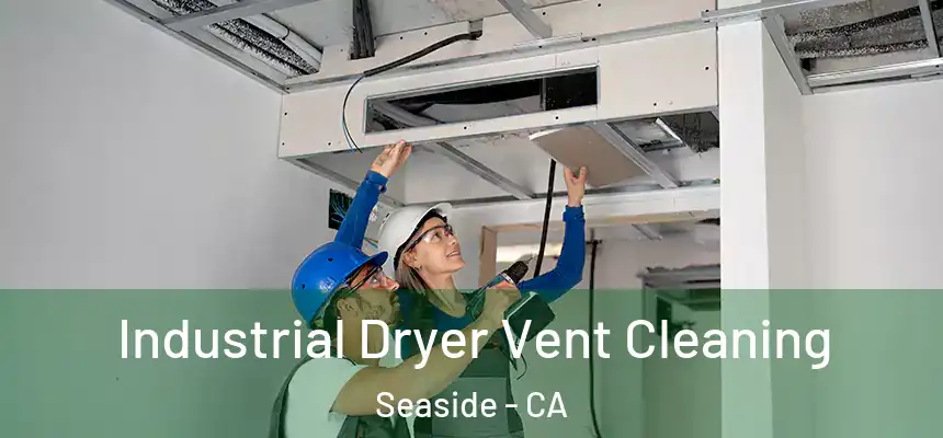  Industrial Dryer Vent Cleaning Seaside - CA