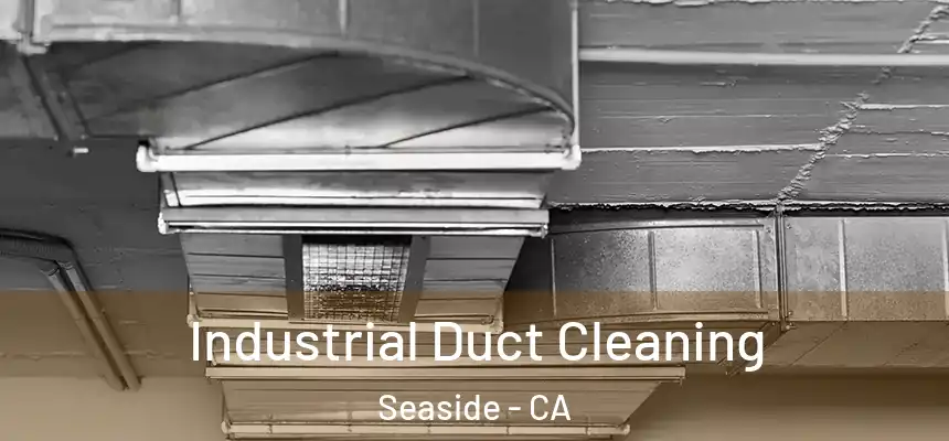  Industrial Duct Cleaning Seaside - CA