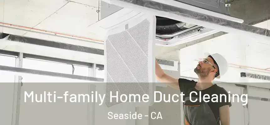  Multi-family Home Duct Cleaning Seaside - CA