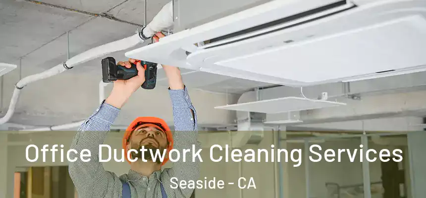  Office Ductwork Cleaning Services Seaside - CA