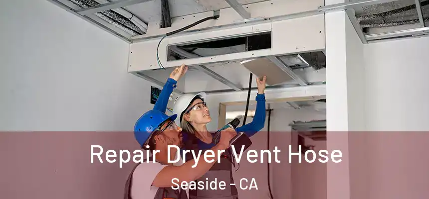  Repair Dryer Vent Hose Seaside - CA