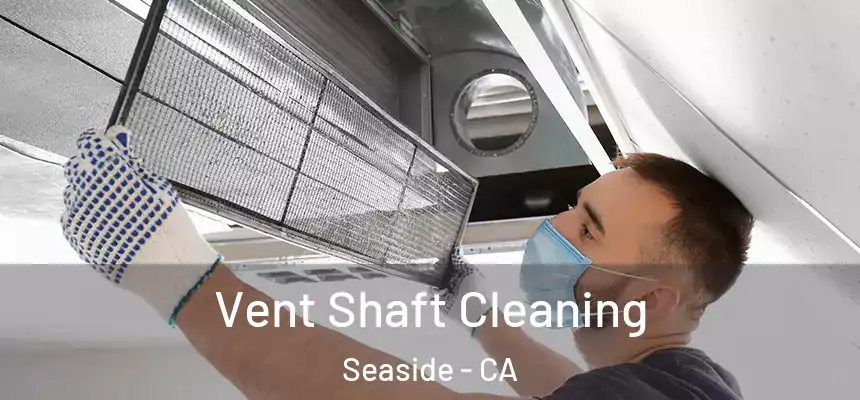  Vent Shaft Cleaning Seaside - CA