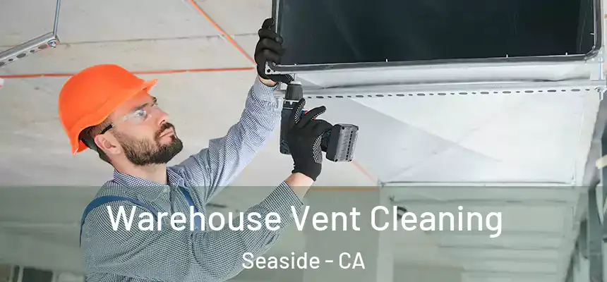 Warehouse Vent Cleaning Seaside - CA