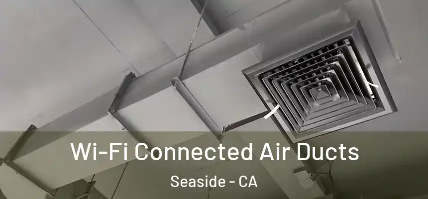  Wi-Fi Connected Air Ducts Seaside - CA